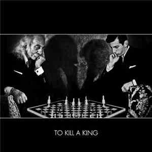 Download To Kill A King - To Kill A King
