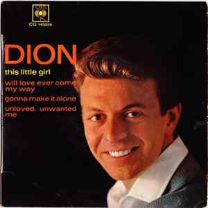 Download Dion - This Little Girl / Will Love Ever Come My Way / Gonna Make It Alone / Unloved, Unwanted Me