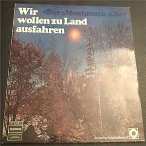 Download Der Montanara Chor - Wir Wollen Zu Land Ausfahren
