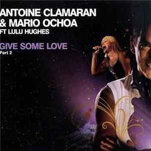 Download Antoine Clamaran & Mario Ochoa Ft Lulu Hughes - Give Some Love (Part 2)