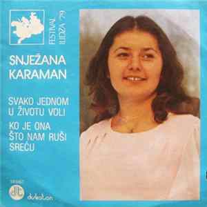 Download Snježana Karaman - Svako Jednom U Životu Voli / Ko Je Ona Što Nam Ruši Sreću