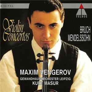 Download Bruch · Mendelssohn · Maxim Vengerov · Gewandhausorchester Leipzig · Kurt Masur - Violin Concertos