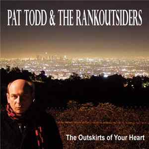 Download Pat Todd & The Rankoutsiders - The Outskirts Of Your Heart