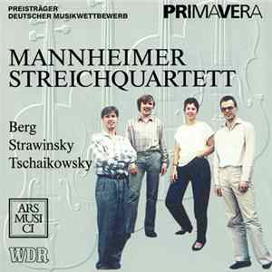 Download Berg, Strawinsky, Tschaikowsky – Mannheimer Streichquartett - Berg · Strawinsky · Tschaikowsky
