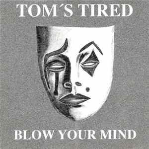 Download Tom's Tired - Blow Your Mind