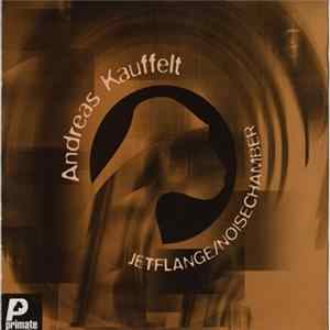 Download Andreas Kauffelt - Jetflange / Noisechamber