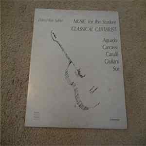 Download Darryl Ray Saffer, Fernando Carulli, Matteo Carcassi, Fernando Sor, Miguel Aguado, Marcello Giuliani - Music For The Student Classical Guitarist