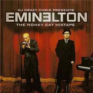 Download DJ Crazy Chris Presents Eminem, Elton John - EminElton (The Honky Cat Mixtape)