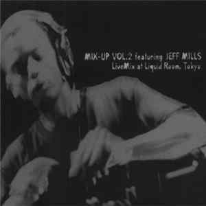 Download Jeff Mills - Mix-Up Vol. 2 Featuring Jeff Mills - LiveMix At Liquid Room, Tokyo