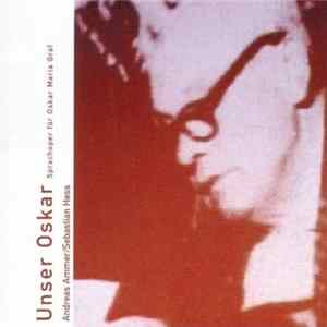 Download Andreas Ammer / Sebastian Hess - Unser Oskar (Sprachoper Für Oskar Maria Graf)