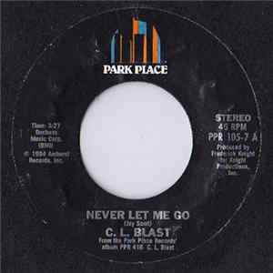 Download C.L. Blast - Never Let Me Go / I Need To Love You