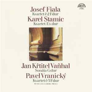 Download Josef Fiala / Karel Stamic / Jan Křtitel Vaňhal / Pavel Vranický, Musica da Camera Praga - Kvartet Č·2 F Dur / Kvartet Es Dur / Sonáta Gdur / Kvartet Č·3 Fdur