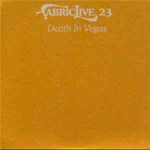 Download Death In Vegas - FabricLive. 23