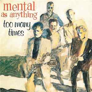 Download Mental As Anything - Too Many Times