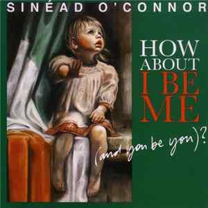Download Sinéad O'Connor - How About I Be Me (And You Be You)?