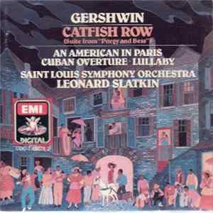 Download Gershwin / Saint Louis Symphony Orchestra / Leonard Slatkin - Catfish Row (Suite From "Porgy And Bess") - An American In Paris - Cuban Overture - Lullaby