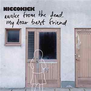 Download Niccokick - Awake From The Dead, My Dear Best Friend