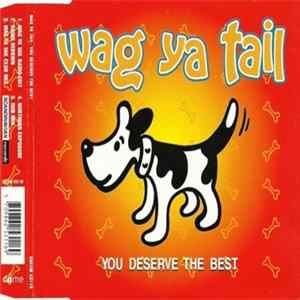Download Wag Ya Tail - You Deserve The Best