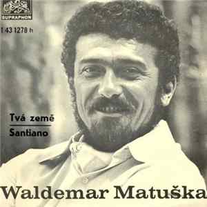 Download Waldemar Matuška - Tvá Země / Santiano