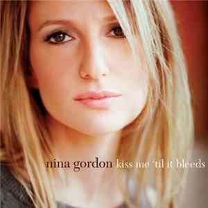 Download Nina Gordon - Kiss Me 'Til It Bleeds