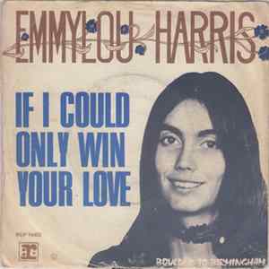 Download Emmylou Harris - If I Could Only Win Your Love / Boulder To Birmingham