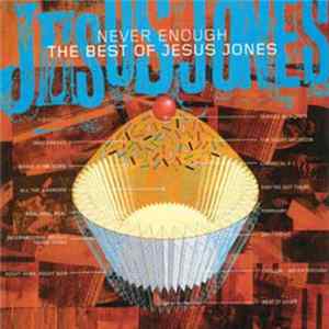 Download Jesus Jones - Never Enough - The Best Of Jesus Jones