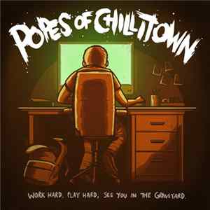 Download Popes Of Chillitown - Work Hard, Play Hard, See You in the Graveyard