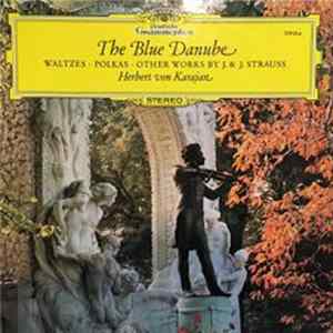 Download Johann, Johann Und Josef Strauss, Berliner Philharmoniker · Herbert von Karajan - The Blue Danube (Waltzes, Polkas And Other Works By J. & J. Strauss)