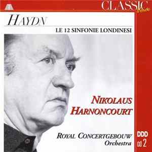 Download Nikolaus Harnoncourt, Royal Concertgebouw Orchestra, Haydn - The "London" Symphonies