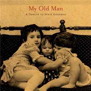 Download Various - My Old Man - A Tribute To Steve Goodman