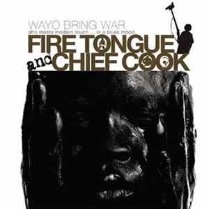 Download Fire Tongue And Chief Cook - Wayo Bring War - Afro Meets Modern Touch... In A Blues Mood 1999 - 2005