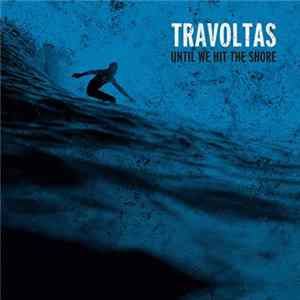 Download Travoltas - Until We Hit The Shore