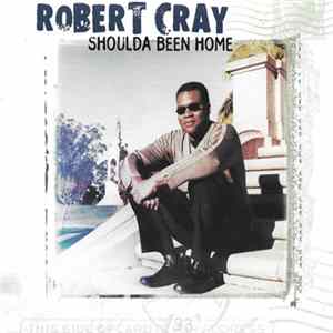 Download Robert Cray - Shoulda Been Home