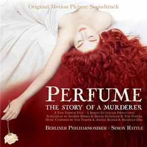 Download Simon Rattle, Berliner Philharmoniker, Reinhold Heil, Johnny Klimek, Tom Tykwer - Perfume: The Story Of A Murderer (Original Motion Picture Soundtrack)
