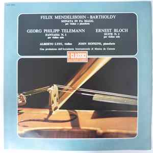 Download Felix Mendelssohn-Bartholdy, Georg Philipp Telemann, Ernest Bloch, Alberto Lysy, John Hopkins - Sonata In Fa Magg. Per Violino E Pianoforte / Fantasia N. 1 Per Violino Solo / Suite N. 1 Per Violino Solo