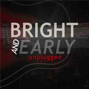 Download Bright And Early - Unplugged