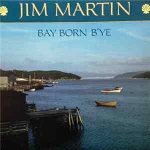 Download Jim Martin - Bay Born B'ye