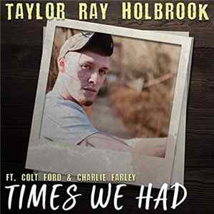 Download Taylor Ray Holbrook Featuring Colt Ford & Charlie Farley - Times We Had