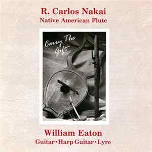 Download R. Carlos Nakai & William Eaton - Carry The Gift