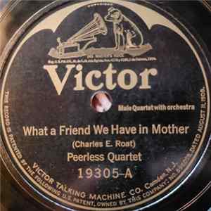 Download Peerless Quartette / Henry Burr - What A Friend We Have In Mother / That Old Fashioned Mother Of Mine