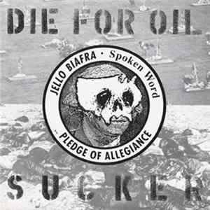 Download Jello Biafra - Die For Oil, Sucker