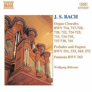 Download J. S. Bach, Wolfgang Rübsam - Organ Chorales, Preludes And Fugues