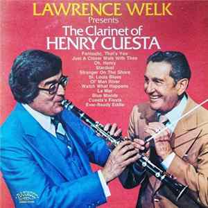 Download Lawrence Welk And His Orchestra, Henry Cuesta - Lawrence Welk Presents the Clarinet of Henry Cuesta