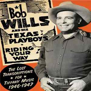Download Bob Wills And His Texas Playboys - Riding Your Way - The Lost Transcriptions For Tiffany Music 1946-1947