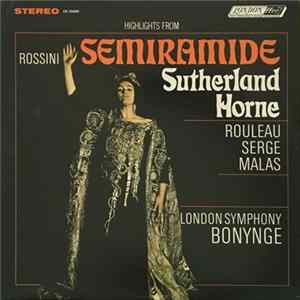 Download The Ambrosian Opera Chorus, The London Symphony Orchestra, Joan Sutherland, Marilyn Horne, Joseph Rouleau, John Serge, Spiro Malas, Richard Bonynge - Rossini: Semiramide - Highlights