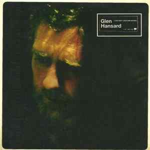 Download Glen Hansard - Love Don't Leave Me Waiting