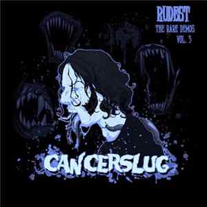 Download Cancerslug - Rudest - The Rare Demos Vol. 3
