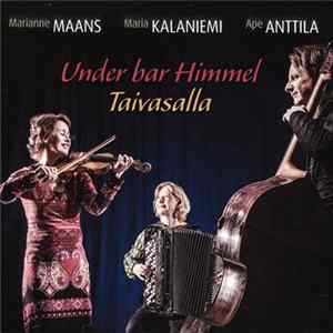Download Marianne Maans, Maria Kalaniemi, Ape Anttila - Under Bar Himmel - Taivasalla