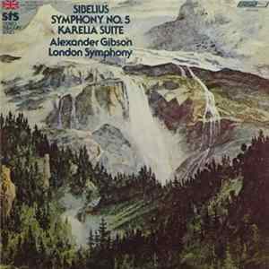 Download Alexander Gibson, The London Symphony Orchestra, Jean Sibelius - Sibelius: Symphony No.5, Karelia Suite