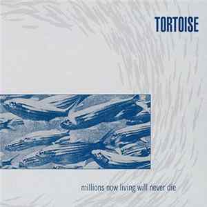 Download Tortoise - Millions Now Living Will Never Die